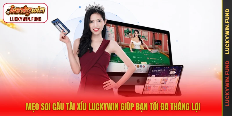 Mẹo soi cầu tài xỉu LUCKYWIN giúp bạn tối đa thắng lợi